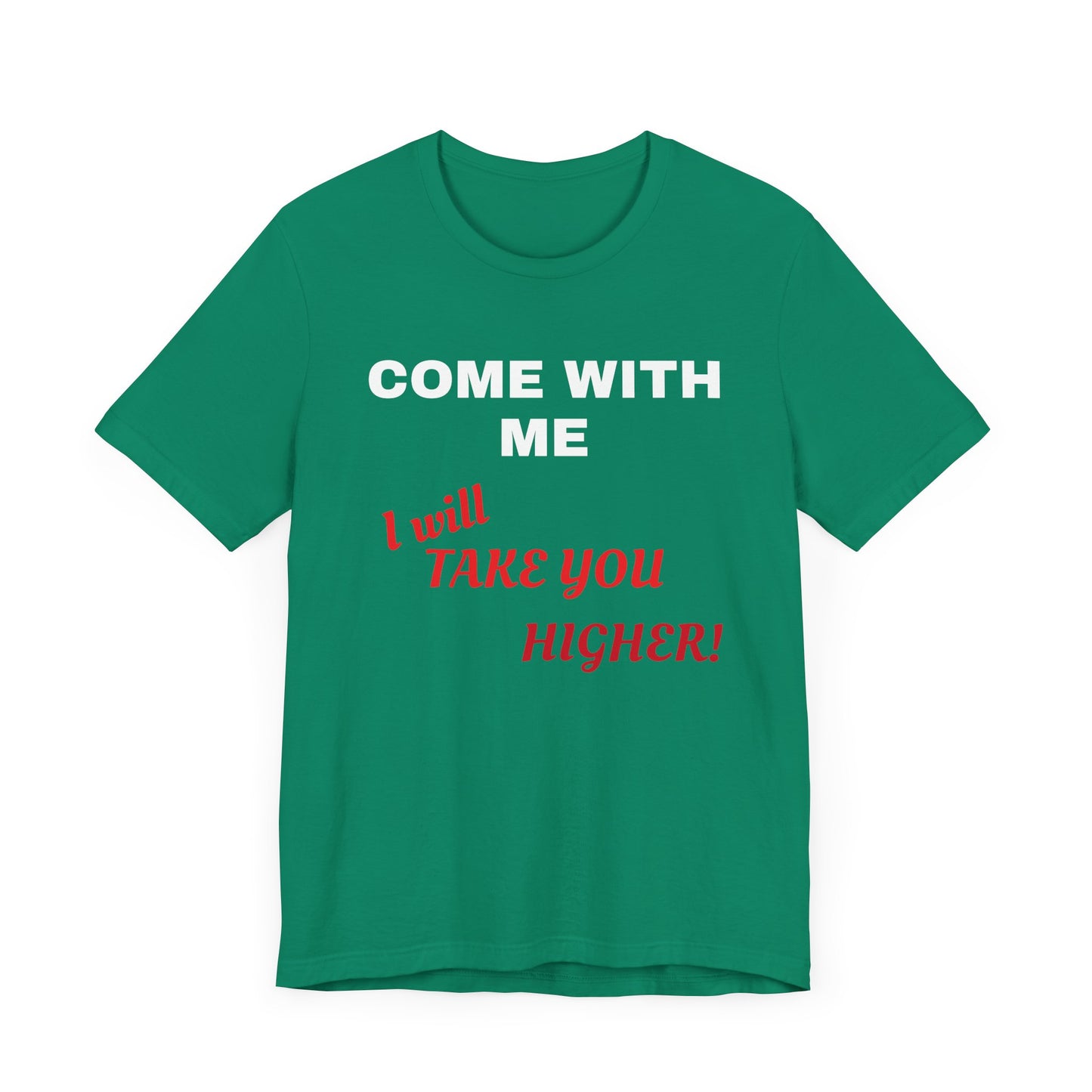 Unisex Jersey Short Sleeve Tee - Come with Me - I will Take you HIGHER!