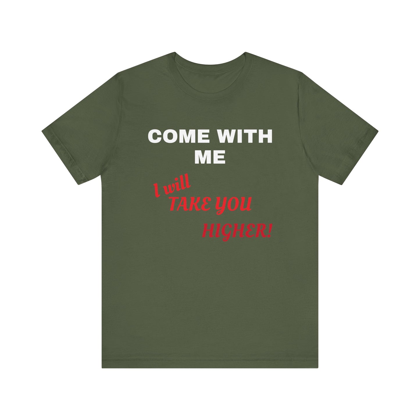 Unisex Jersey Short Sleeve Tee - Come with Me - I will Take you HIGHER!