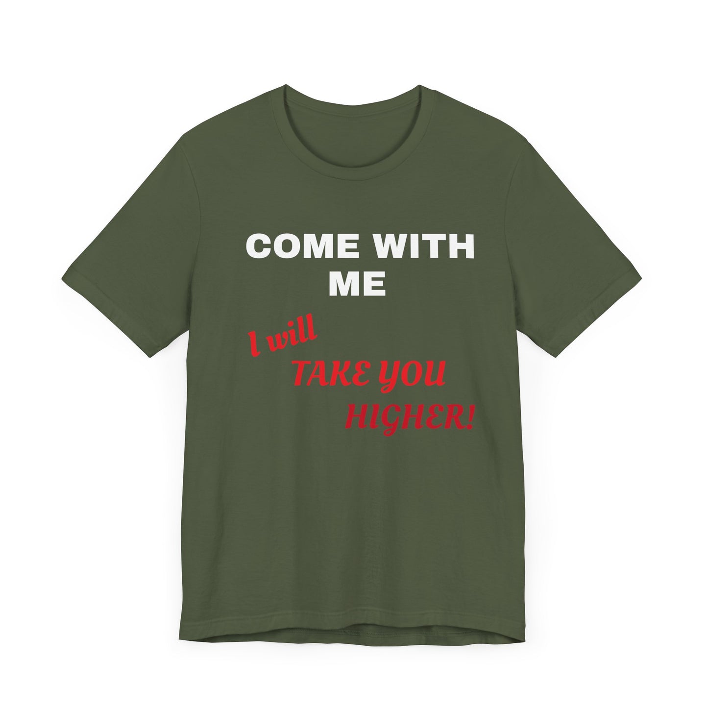 Unisex Jersey Short Sleeve Tee - Come with Me - I will Take you HIGHER!