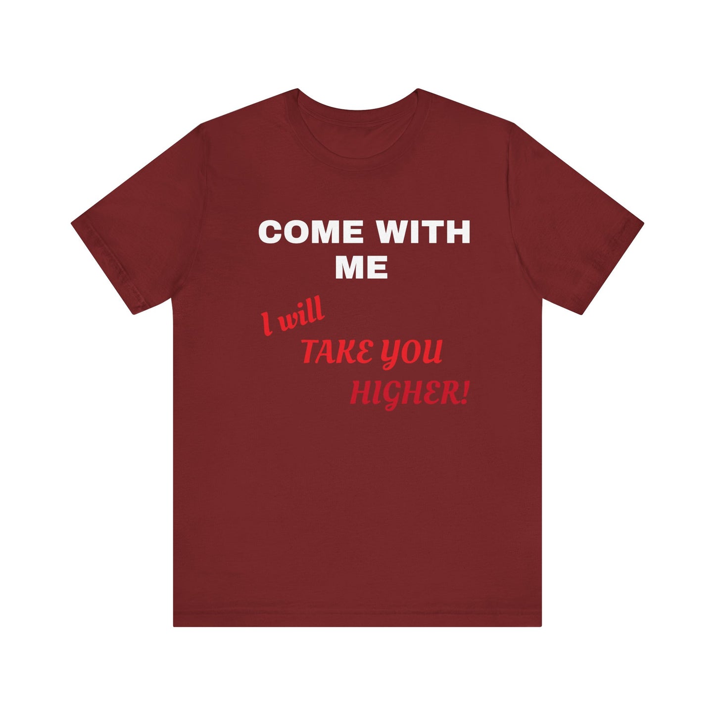 Unisex Jersey Short Sleeve Tee - Come with Me - I will Take you HIGHER!