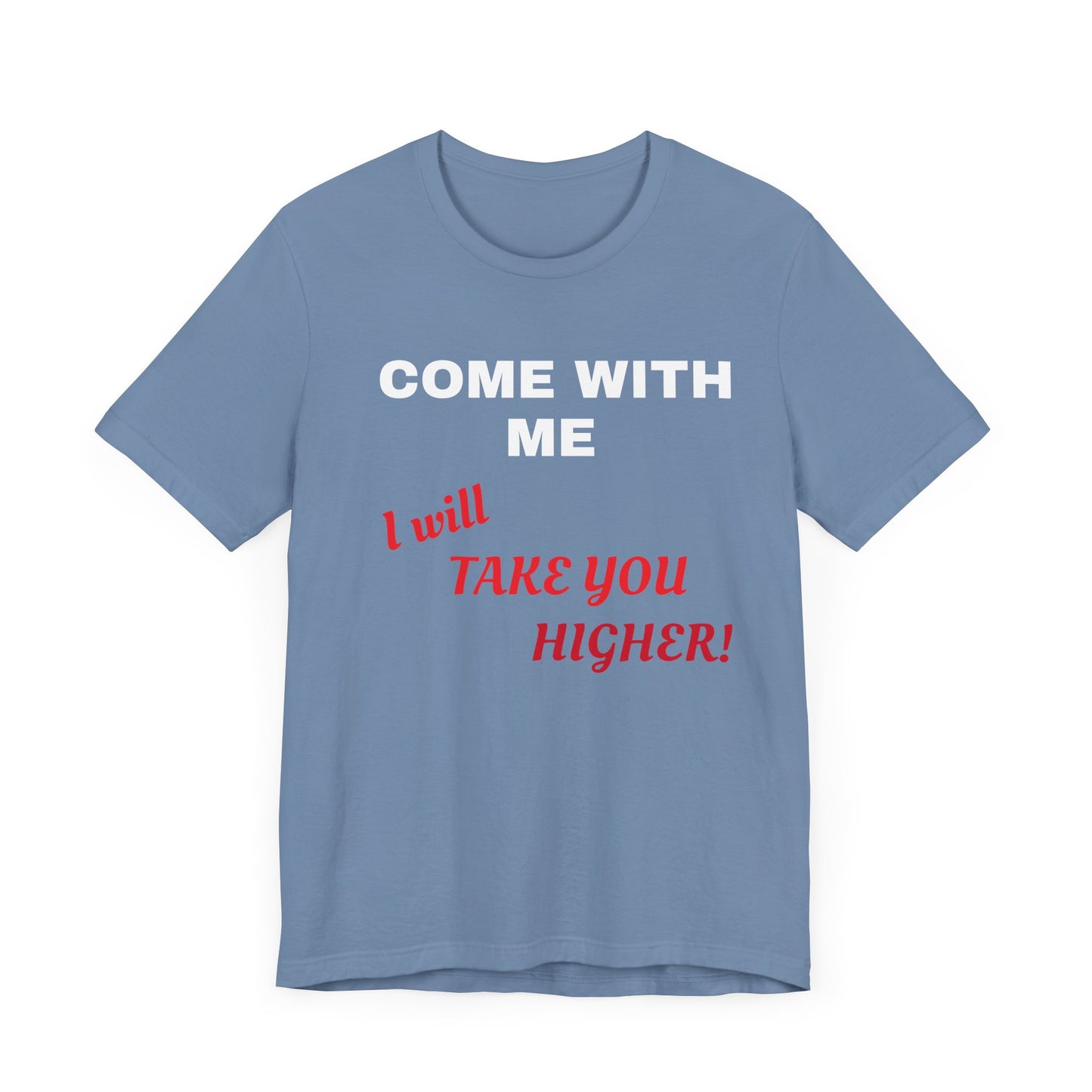 Unisex Jersey Short Sleeve Tee - Come with Me - I will Take you HIGHER!