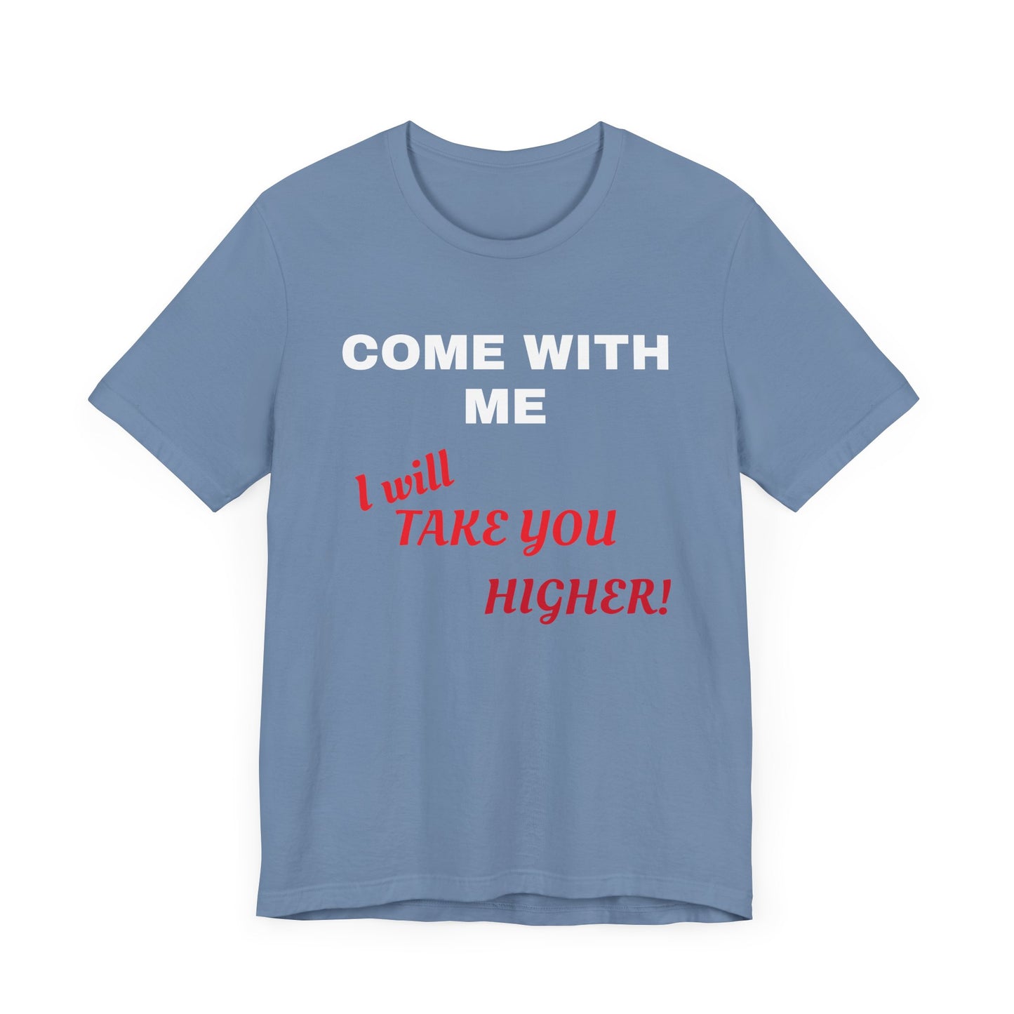 Unisex Jersey Short Sleeve Tee - Come with Me - I will Take you HIGHER!