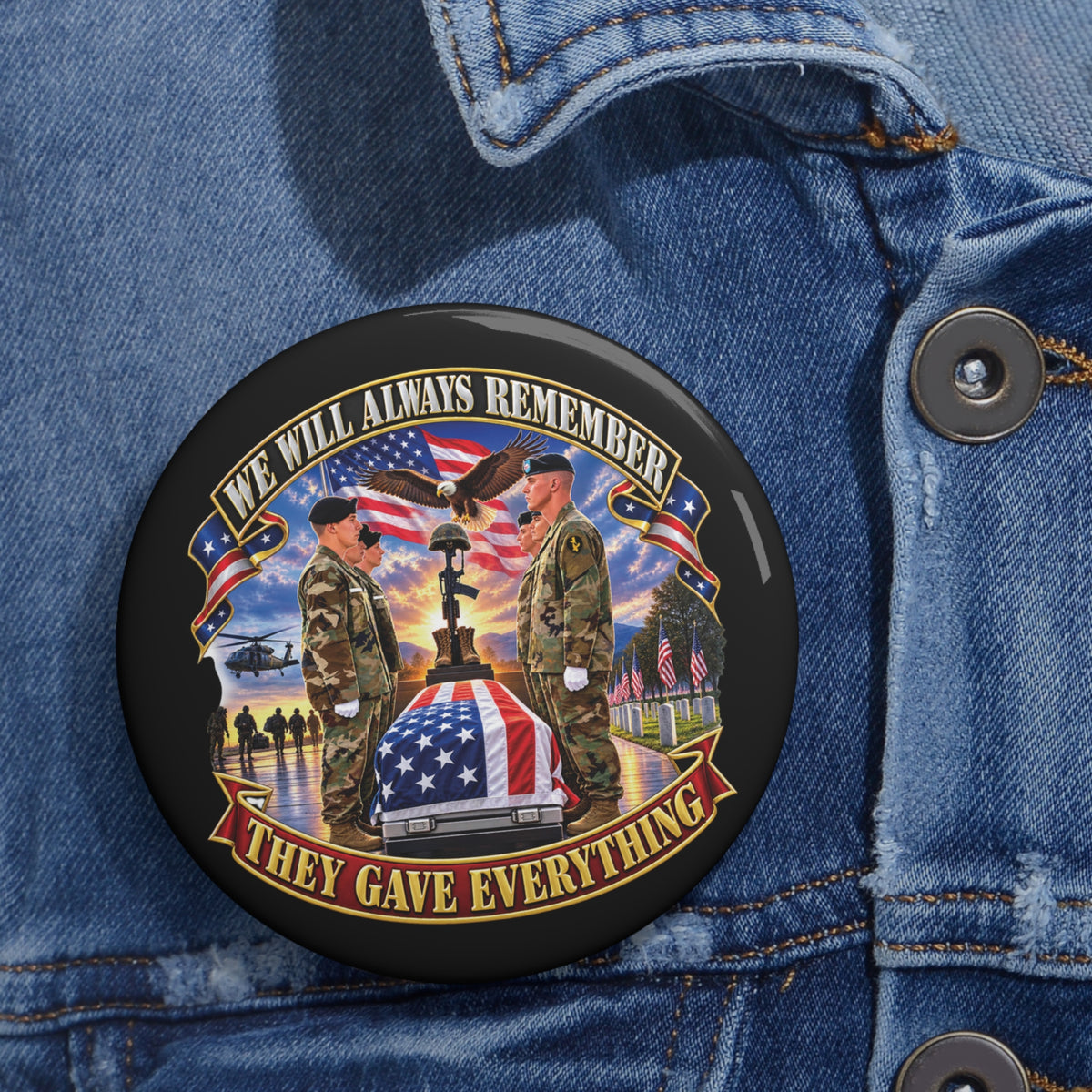Custom Pin Buttons - Emblem - We Will Always Remember - They Gave Everything - 3D - Enhanced