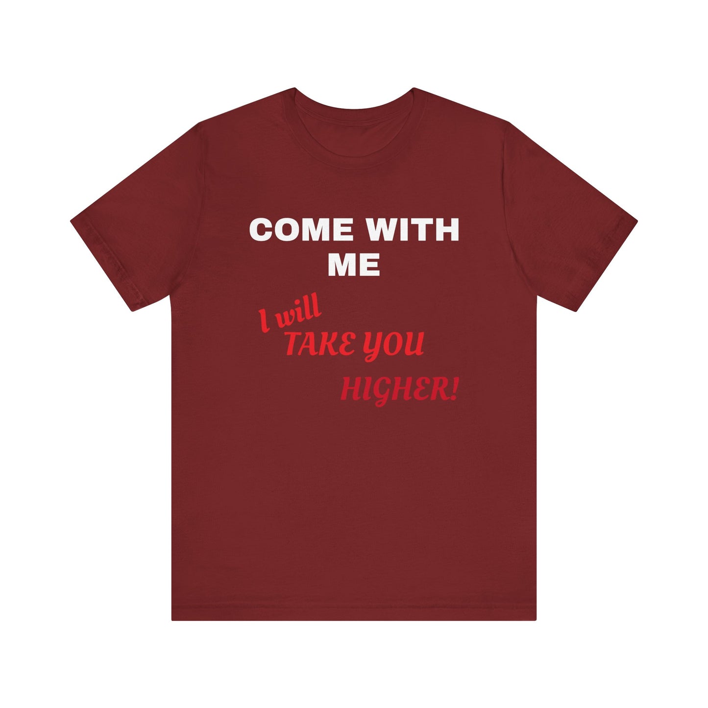 Unisex Jersey Short Sleeve Tee - Come with Me - I will Take you HIGHER!