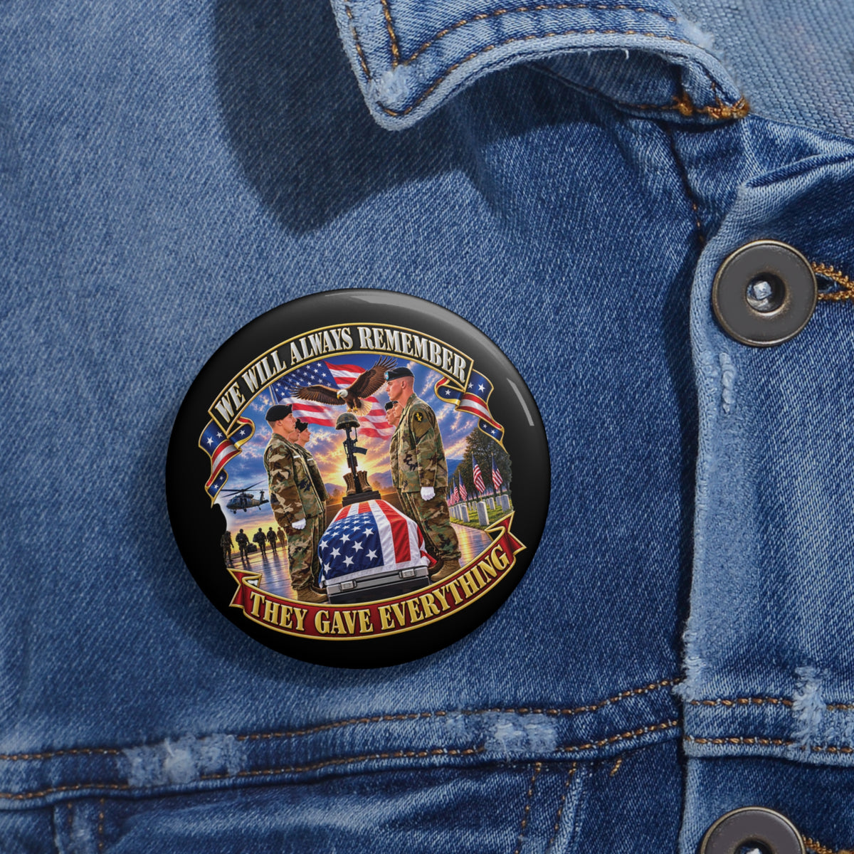 Custom Pin Buttons - Emblem - We Will Always Remember - They Gave Everything - 3D - Enhanced