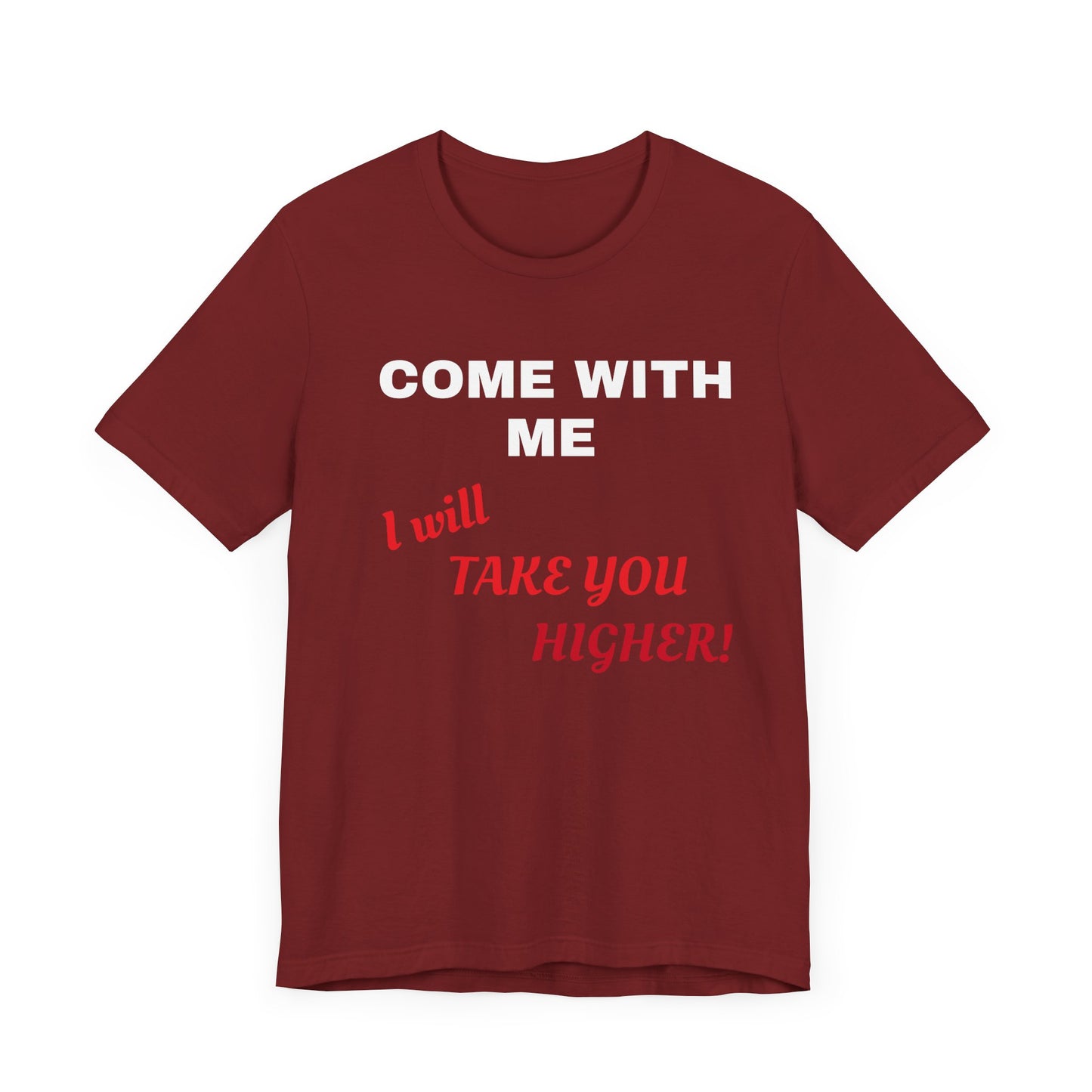 Unisex Jersey Short Sleeve Tee - Come with Me - I will Take you HIGHER!