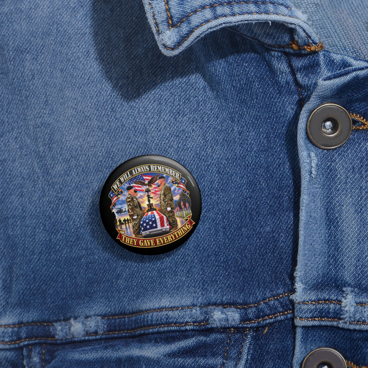 Custom Pin Buttons - Emblem - We Will Always Remember - They Gave Everything - 3D - Enhanced
