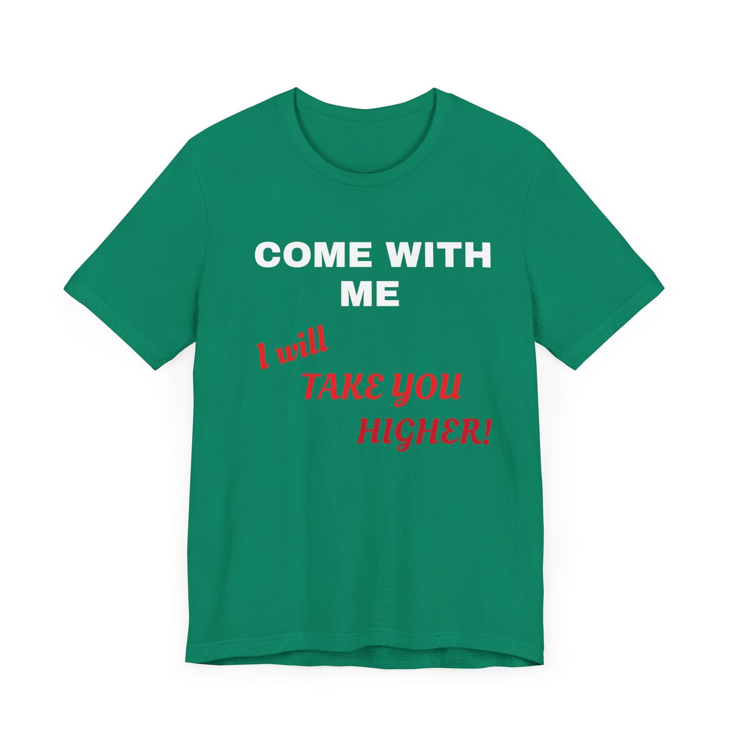 Unisex Jersey Short Sleeve Tee - Come with Me - I will Take you HIGHER!