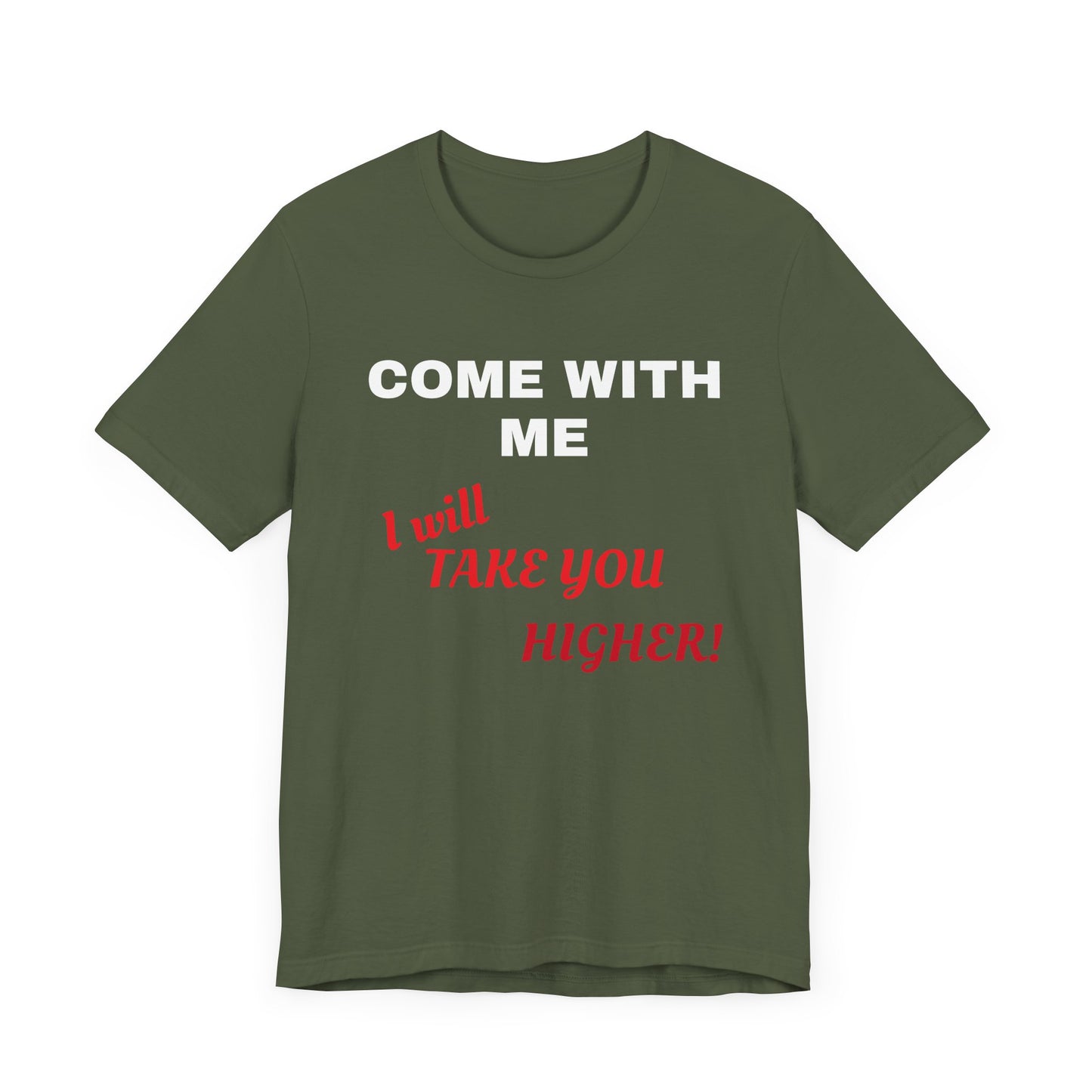 Unisex Jersey Short Sleeve Tee - Come with Me - I will Take you HIGHER!