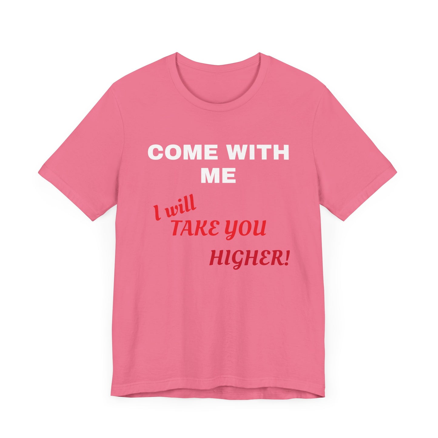 Unisex Jersey Short Sleeve Tee - Come with Me - I will Take you HIGHER!