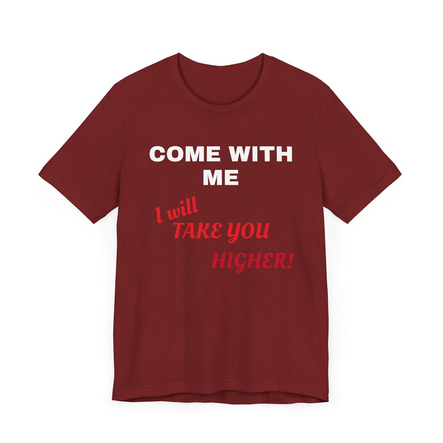 Unisex Jersey Short Sleeve Tee - Come with Me - I will Take you HIGHER!
